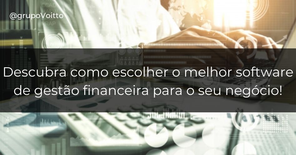 Entenda o que são Softwares para Gestão Financeira e como escolher de forma assertiva