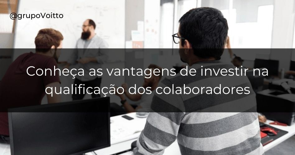 Qualificação dos Colaboradores: entenda qual a importância de realizar investimento!