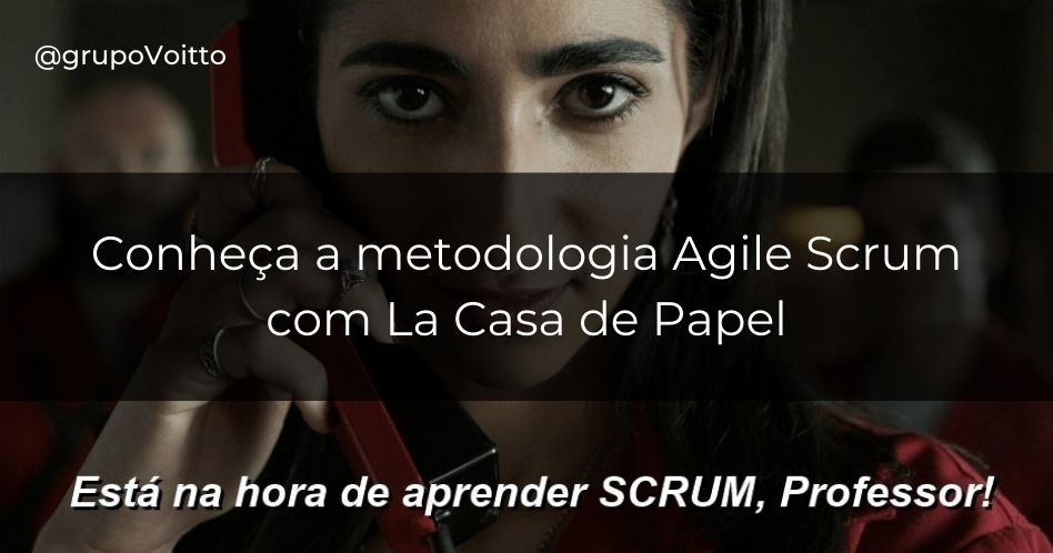Entenda como a metodologia ágile Scrum está presente na série Lá Casa de Papel!