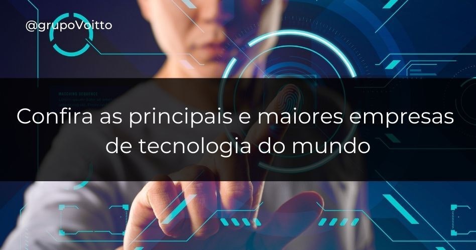 Confira as 9 principais e maiores empresas de tecnologia do mundo