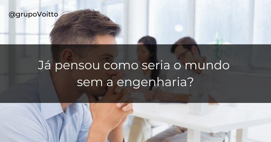Você já se perguntou "Como seria o mundo sem Engenharia"? Nós vamos responder!