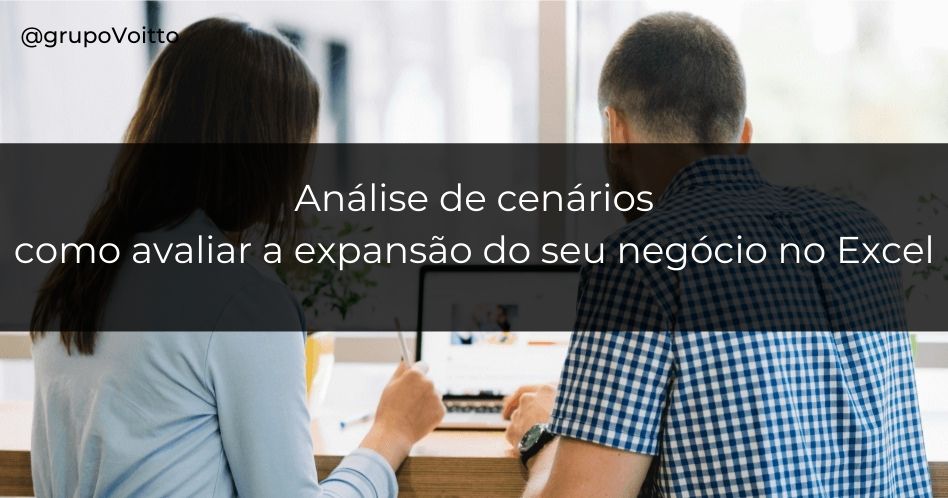 Análise de cenários: como avaliar a expansão do seu negócio no Excel