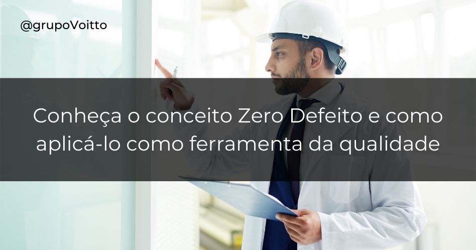 Conheça o conceito Zero Defeito e como aplicá-lo como ferramenta da qualidade