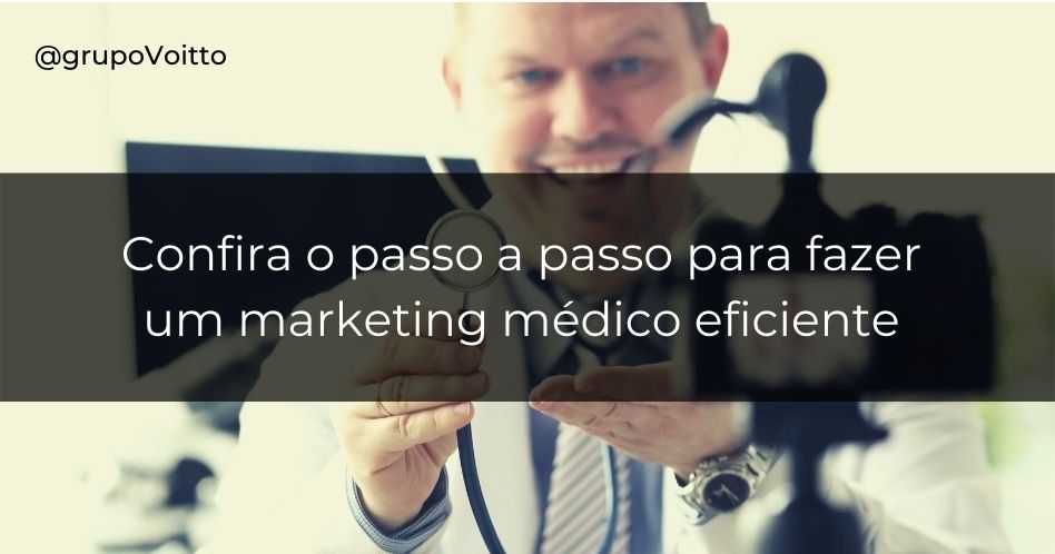 Confira um passo a passo para fazer um marketing médico eficiente e atrair mais pacientes