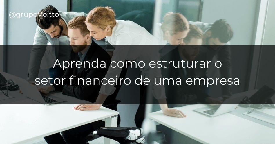 Aprenda agora como estruturar o setor financeiro de uma empresa e seu planejamento estratégico!
