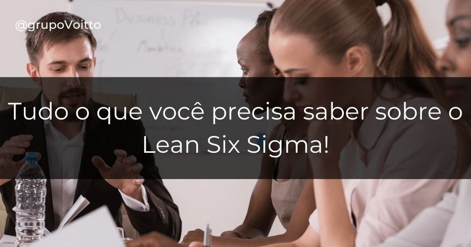 Lean 6 Sigma: melhore de uma vez por todas os resultados da sua empresa!