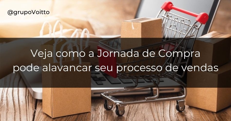Veja como a jornada de compra na sua empresa pode alavancar o seu processo de vendas