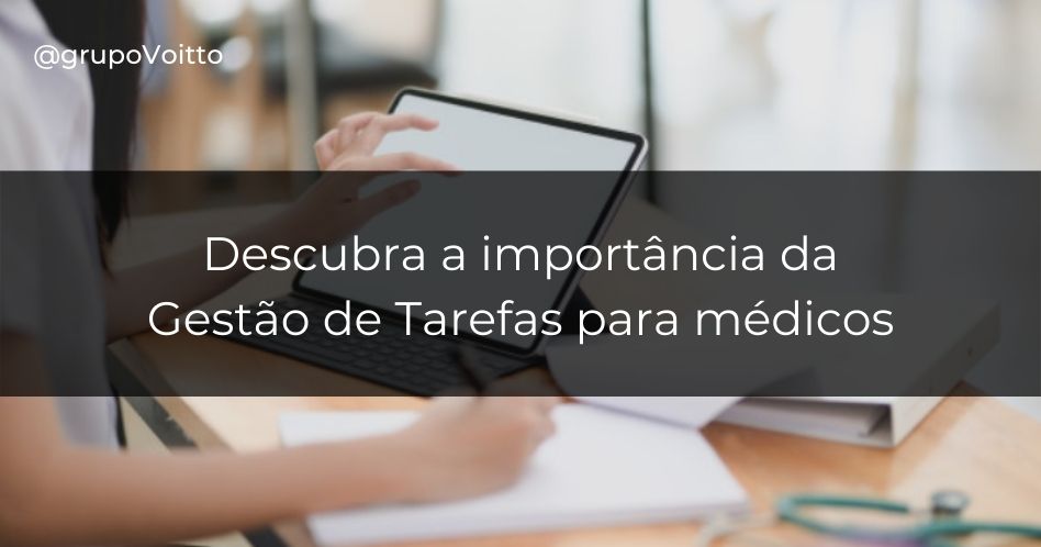 Gestão de tarefas para médicos: descubra a importância desta aliada e siga as 7 dicas para implementá-la