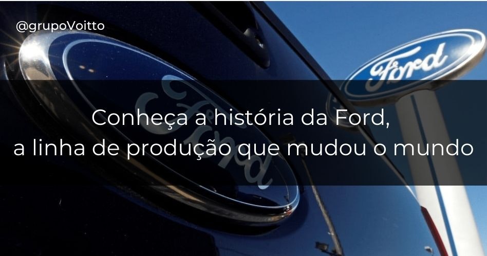 Conheça agora a história da Ford e saiba como tudo começou!