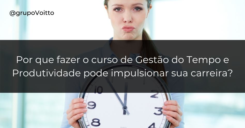 Por que fazer o curso de Gestão do Tempo e Produtividade pode impulsionar sua carreira?