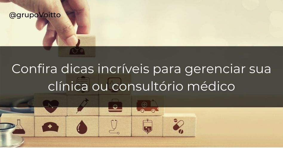 Confira 9 dicas para gerenciar uma clínica ou consultório médico
