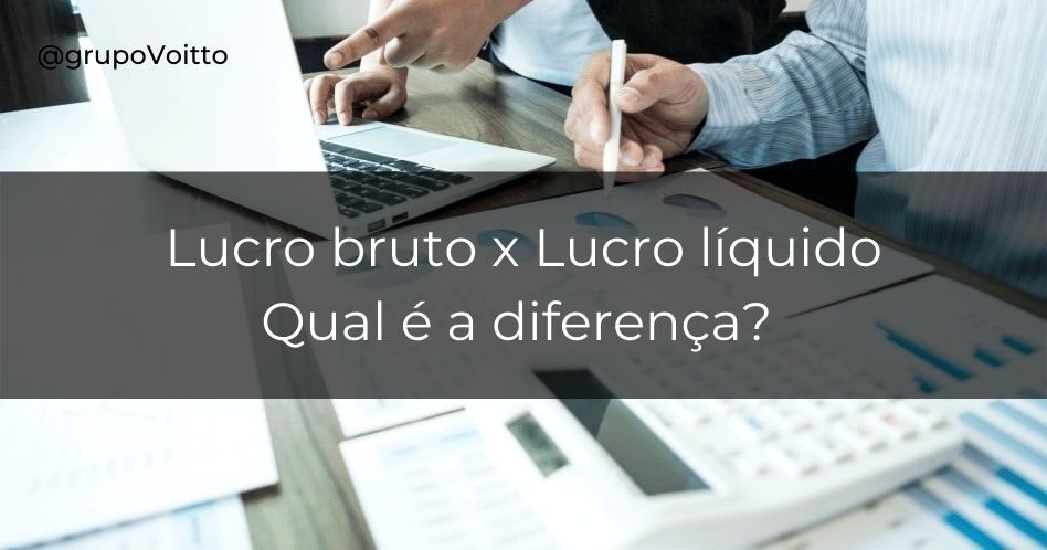 Sabe qual a diferença entre Lucro Bruto e Lucro Líquido?