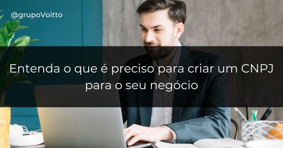 Aprenda o que é CNPJ e o que é preciso para abrir o da sua empresa!