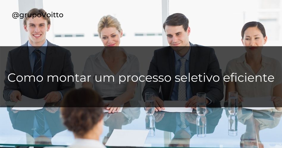 Como Montar Um Processo Seletivo Eficiente Em 5 Passos