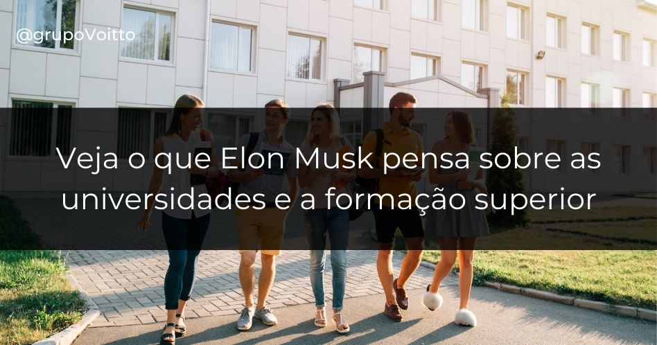 Veja o que Elon Musk pensa sobre as universidades e a formação superior