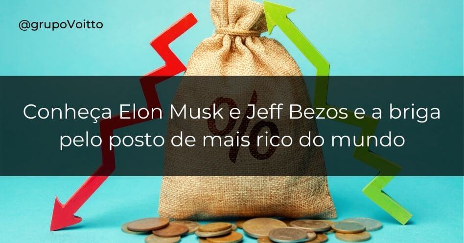 Conheça Elon Musk e Jeff Bezos e a briga pelo posto de mais rico do mundo