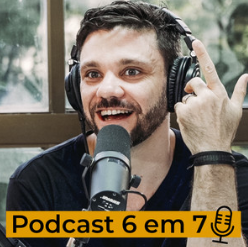 podcast 6 em 7