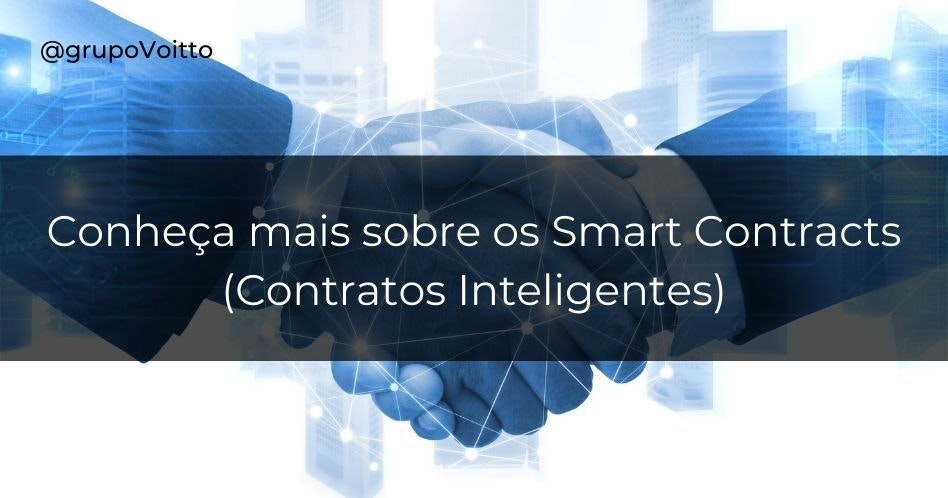 Conheça mais sobre os Smart Contracts (Contratos Inteligentes)