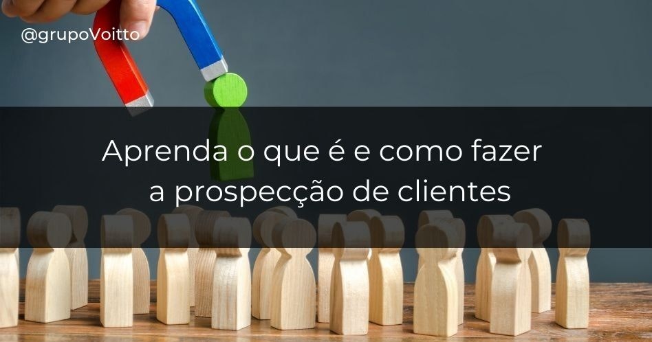 Você sabe o que é prospecção de clientes? Saiba como fazer!