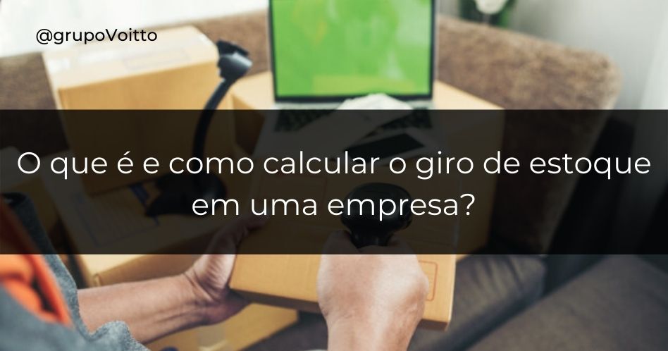 O que é e como calcular o giro de estoque em uma empresa?