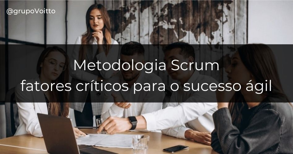 5 fatores cruciais para o sucesso ágil com a Metodologia Scrum.