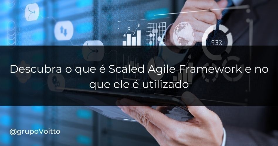 Descubra o que é Scaled Agile Framework e no que ele é utilizado