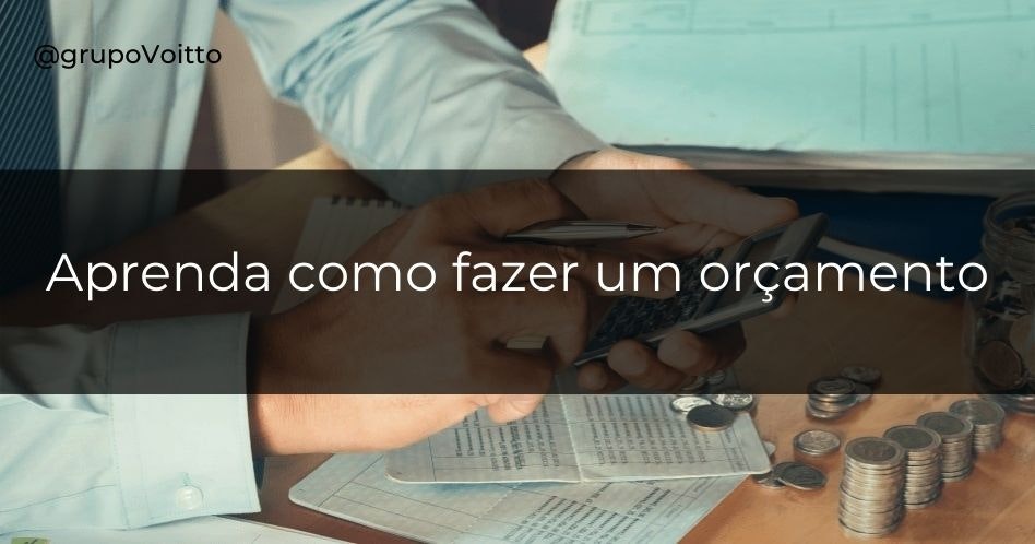 Quer saber como fazer um orçamento? Veja para que serve e como criar o seu!