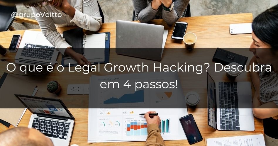 O que é o Legal Growth Hacking? Descubra em 4 passos!