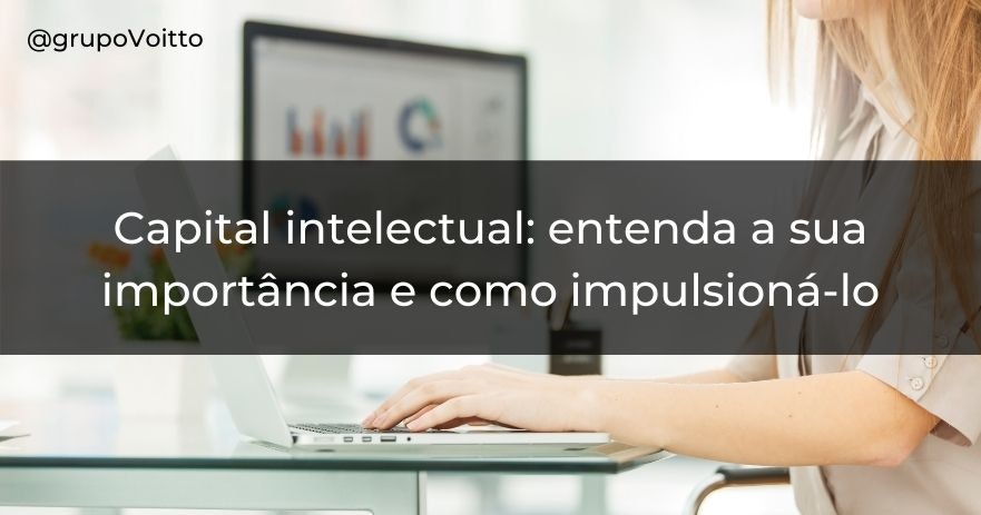 Capital intelectual: entenda a sua importância e como impulsioná-lo