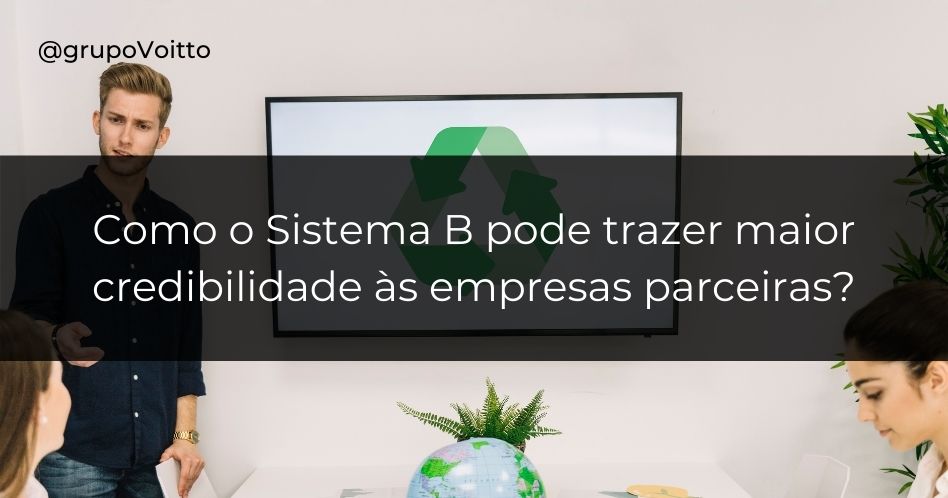 O Que é E Como Causar Um Impacto Positivo Com O Sistema B?