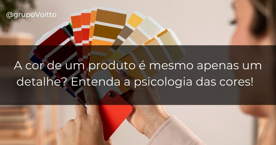 A cor de um produto é mesmo apenas um detalhe? Entenda a psicologia das cores!