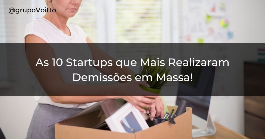 As 10 Startups que Mais Realizaram Demissões em Massa!