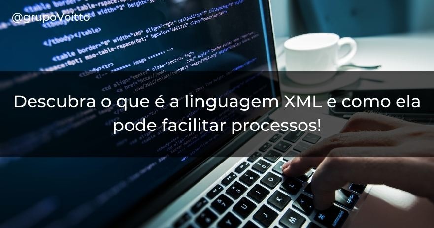 Descubra o que é a linguagem XML e como ela pode facilitar processos!