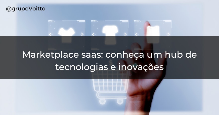 Marketplace saas: conheça um hub de tecnologias e inovações