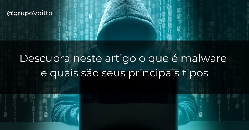 Descubra neste artigo o que é malware e quais são seus principais tipos