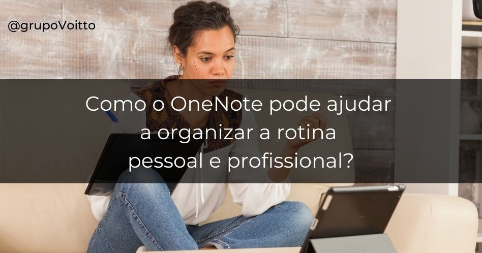 Como o OneNote pode ajudar a organizar a rotina pessoal e profissional?