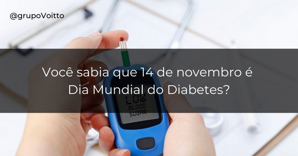 Sabia que em 14 de novembro comemora-se o Dia Mundial do Diabetes?