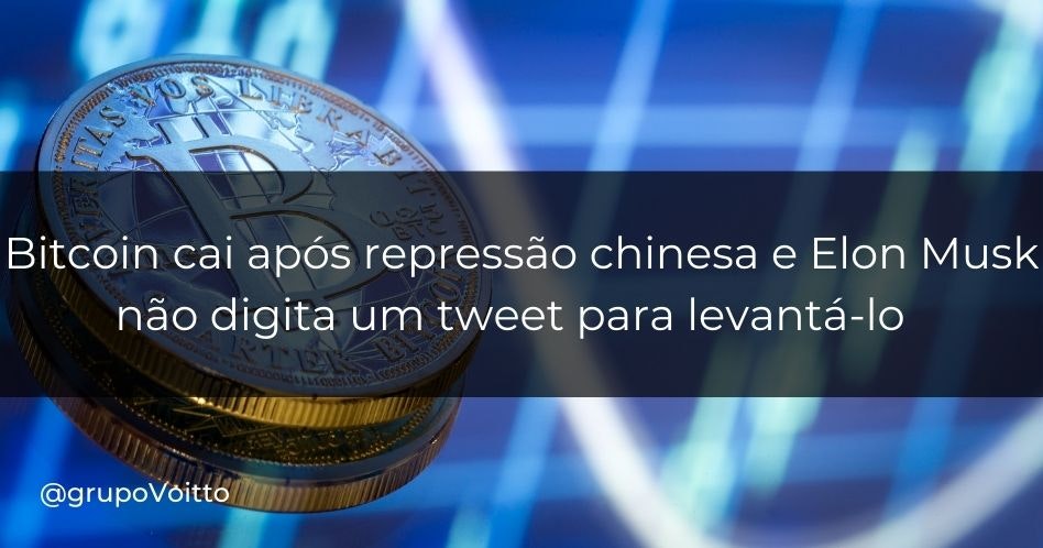 Bitcoin cai após repressão chinesa e Elon Musk não digita um tweet para levantá-lo