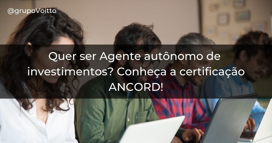 Quer ser Agente autônomo de investimentos? Conheça a certificação ANCORD!