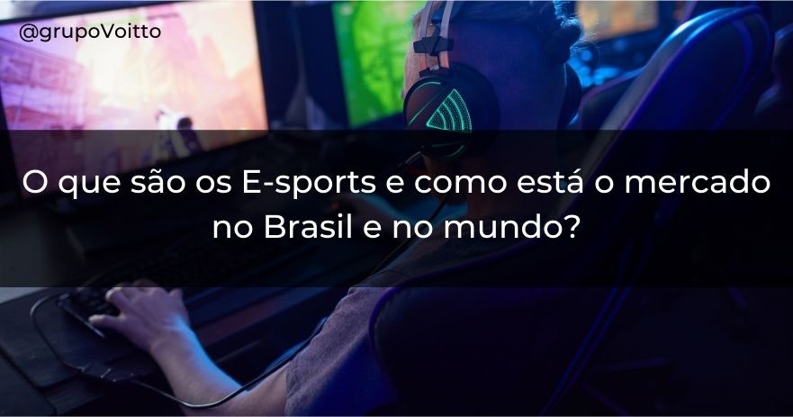 O que são os E-sports e como está o mercado no Brasil e no mundo?