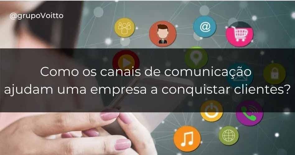 Aprenda como os canais de comunicação podem ajudar sua empresa a conquistar mais clientes