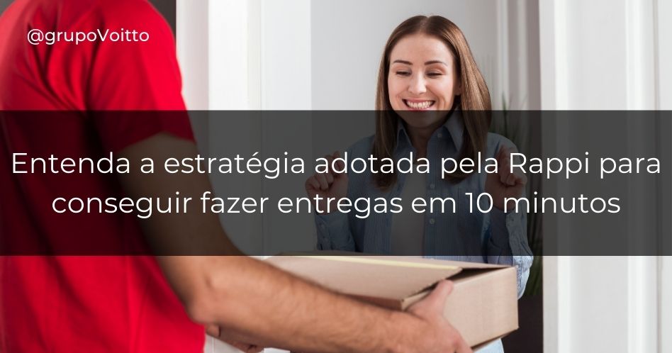 Entenda a estratégia adotada pela Rappi para conseguir fazer entregas em 10 minutos