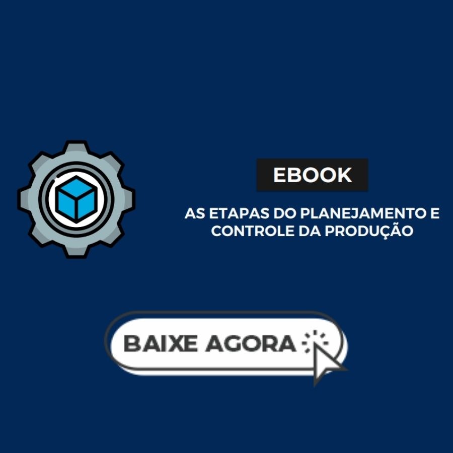 As etapas do planejamento e controle da produção, baixe agora!