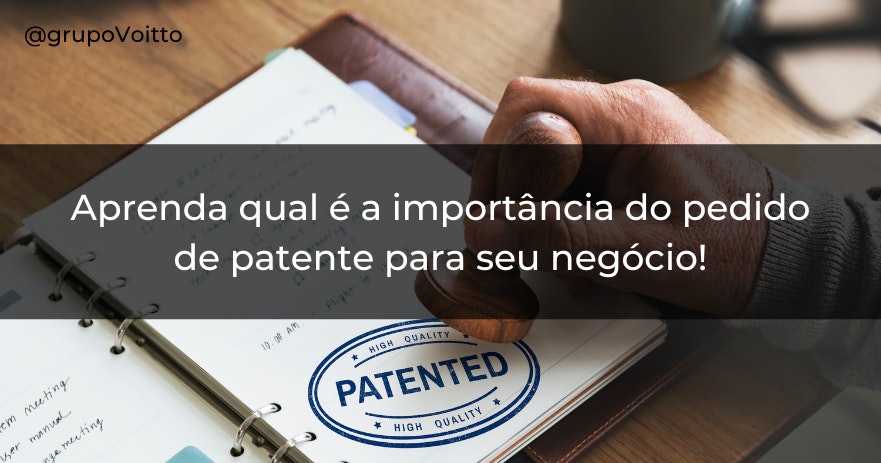 Aprenda qual é a importância do pedido de patente para seu negócio!