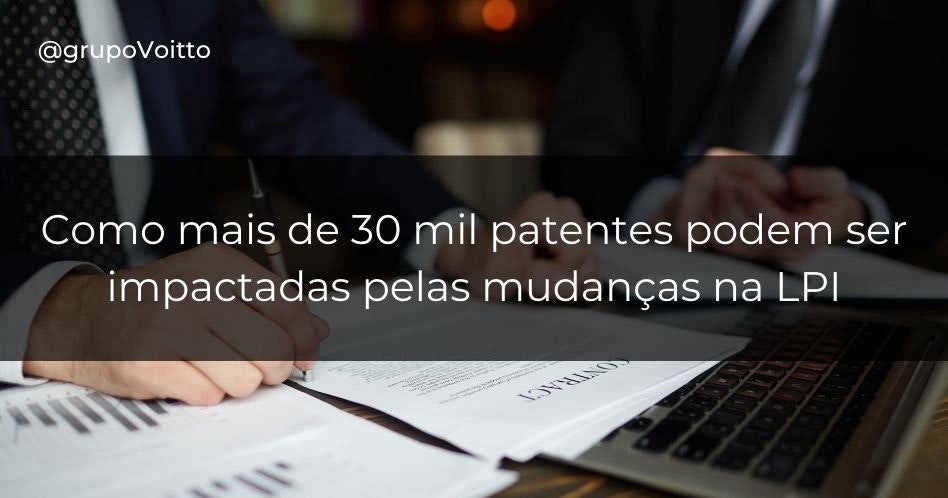Como mais de 30 mil patentes podem ser impactadas pelas mudanças na LPI