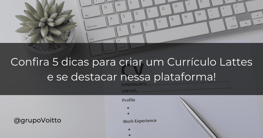 Confira 5 dicas para criar um Currículo Lattes e se destacar nessa plataforma!