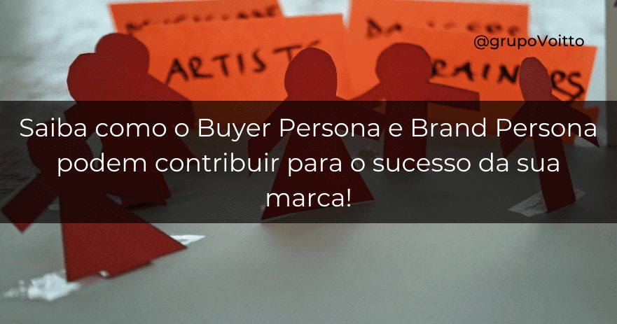 Saiba como o Buyer Persona e Brand Persona podem contribuir para o sucesso da sua marca!
