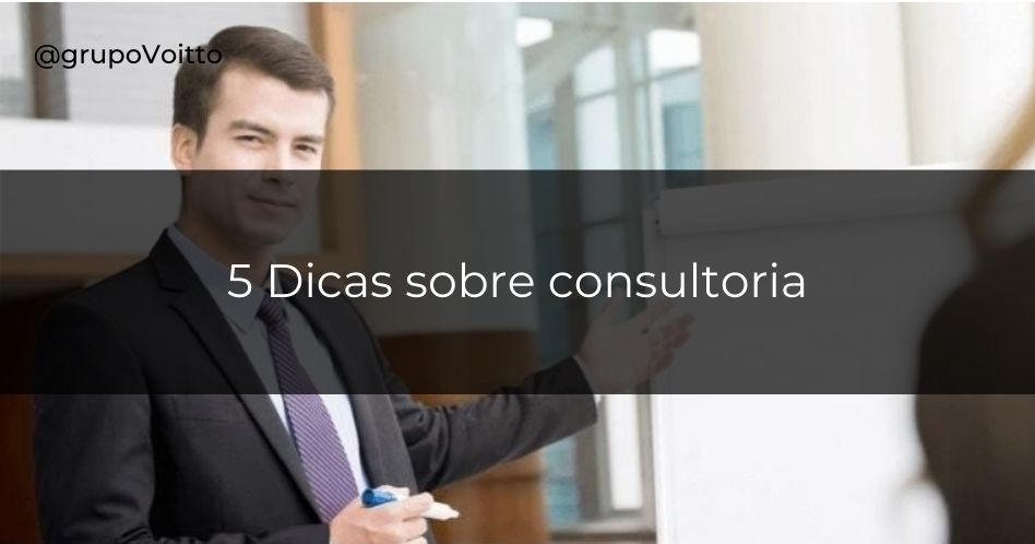 Descubra 5 dicas de consultoria essenciais para todo consultor no início de carreira