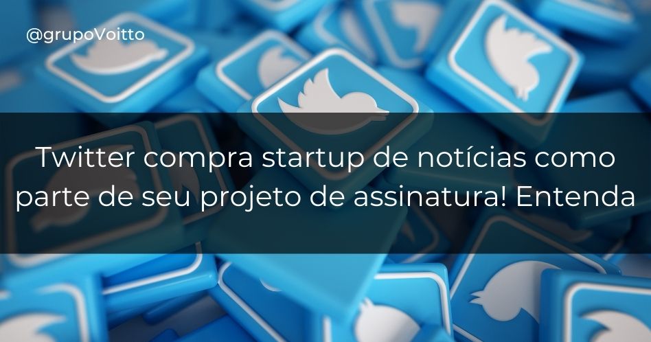 Twitter compra startup de notícias como parte de seu projeto de assinatura! Entenda