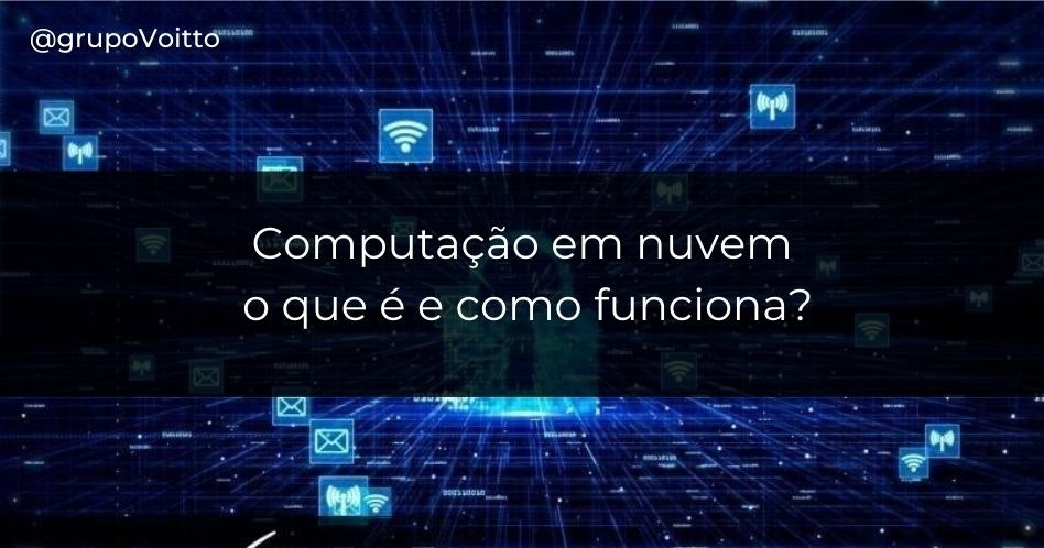 Você sabe o que é e como funciona a Computação em nuvem?